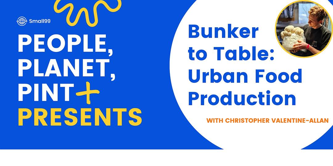 Edinburgh - People, Planet, Pint Presents:  Bunker to Table
